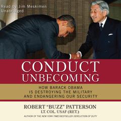 Conduct Unbecoming: How Barack Obama Is Destroying the Military and Endangering Our Security Audiobook, by Robert “Buzz” Patterson