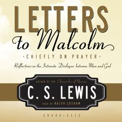Letters to Malcolm: Chiefly on Prayer Audiobook, by C. S. Lewis