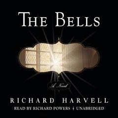 The Bells: A Novel Audiobook, by Richard Harvell