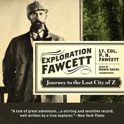 Exploration Fawcett: Journey to the Lost City of Z Audiobook, by P. H. Fawcett