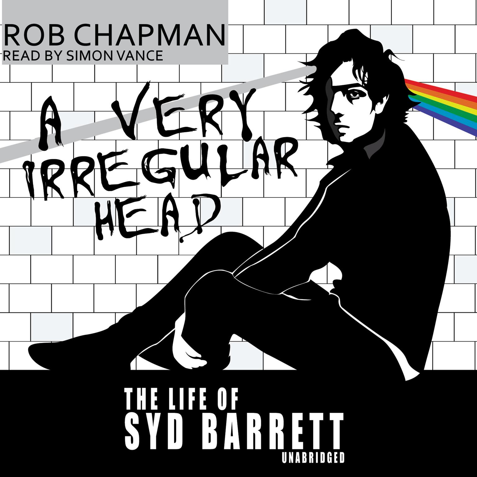 A Very Irregular Head: The Life of Syd Barrett Audiobook, by Rob Chapman