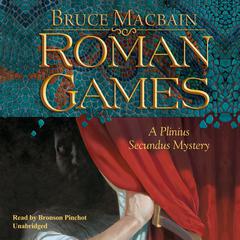 Roman Games: A Plinius Secundus Mystery Audiobook, by Bruce Macbain
