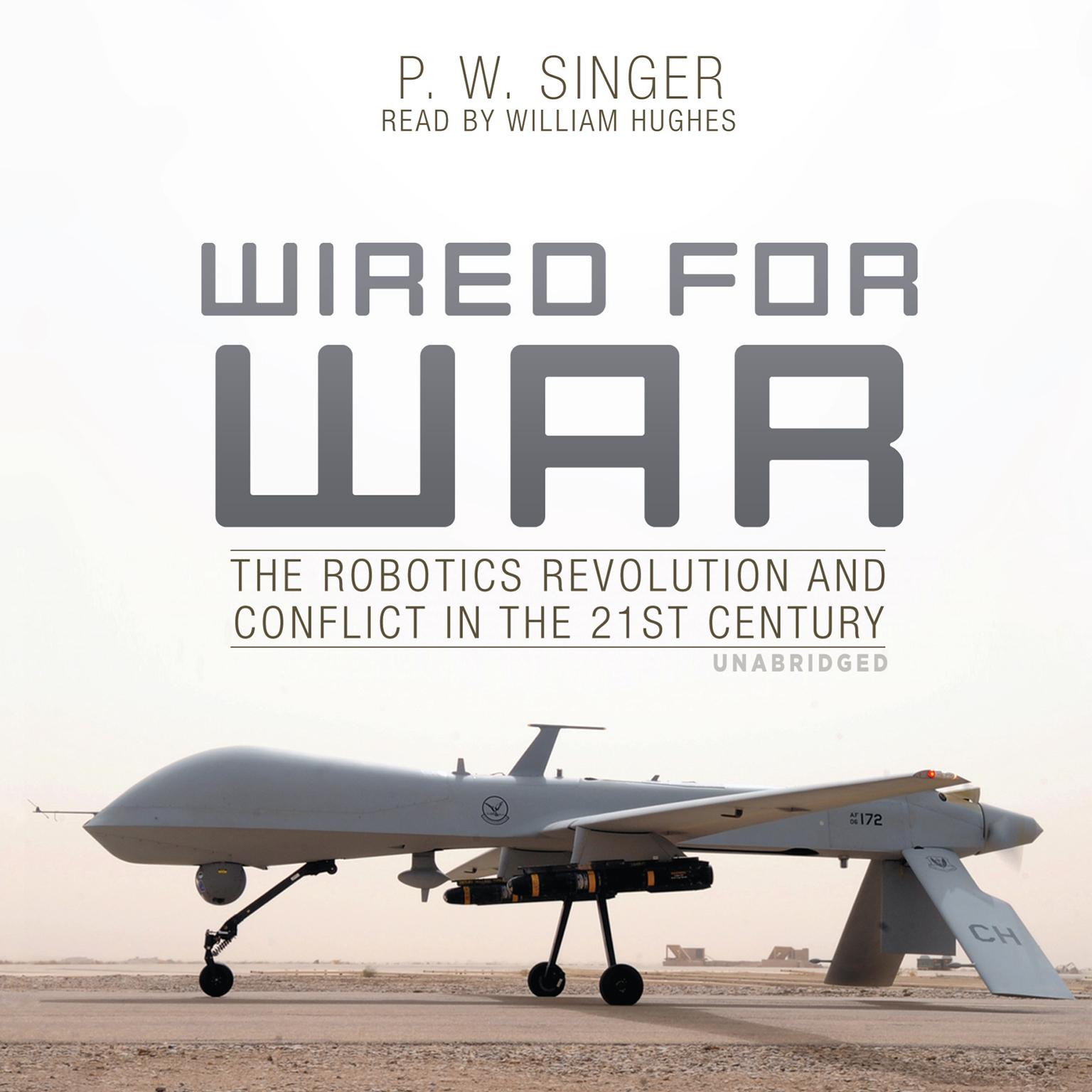 Wired for War: The Robotics Revolution and Conflict in the 21st Century Audiobook, by P. W. Singer