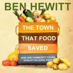 The Town That Food Saved: How One Community Found Vitality in Local Food Audiobook, by Ben Hewitt