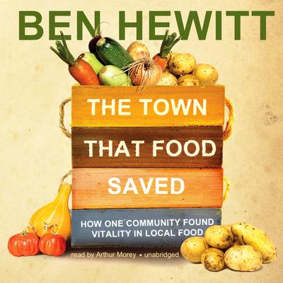 The Town That Food Saved: How One Community Found Vitality in Local Food Audiobook, by 