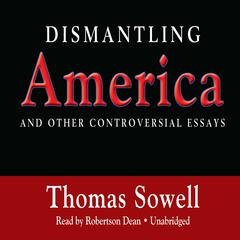 Dismantling America: And Other Controversial Essays Audiobook, by Thomas Sowell