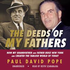 The Deeds of My Fathers: How My Grandfather and Father Built New York and Created the Tabloid World of Today Audiobook, by Paul David Pope