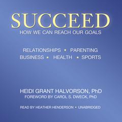 Succeed: How We Can Reach Our Goals Audiobook, by Heidi Grant Halvorson
