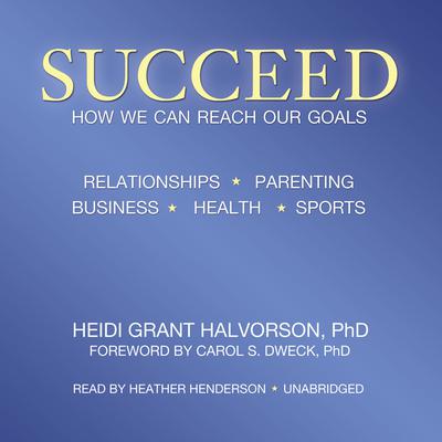 Succeed: How We Can Reach Our Goals Audiobook, by Heidi Grant Halvorson
