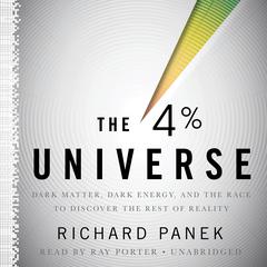 The 4 Percent Universe: Dark Matter, Dark Energy, and the Race to Discover the Rest of Reality Audiobook, by 