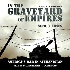 In the Graveyard of Empires: America’s War in Afghanistan Audiobook, by Seth G. Jones