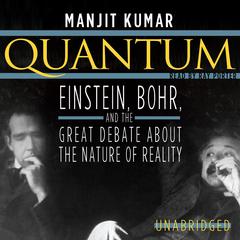Quantum: Einstein, Bohr, and the Great Debate about the Nature of Reality Audiobook, by Manjit Kumar