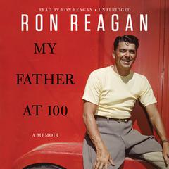 My Father at 100 Audiobook, by Ron Reagan