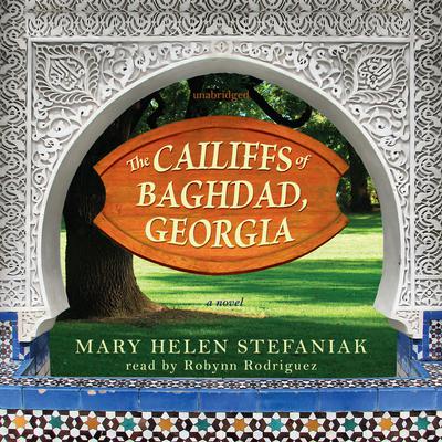The Cailiffs of Baghdad, Georgia: A Novel Audiobook, by Mary Helen Stefaniak