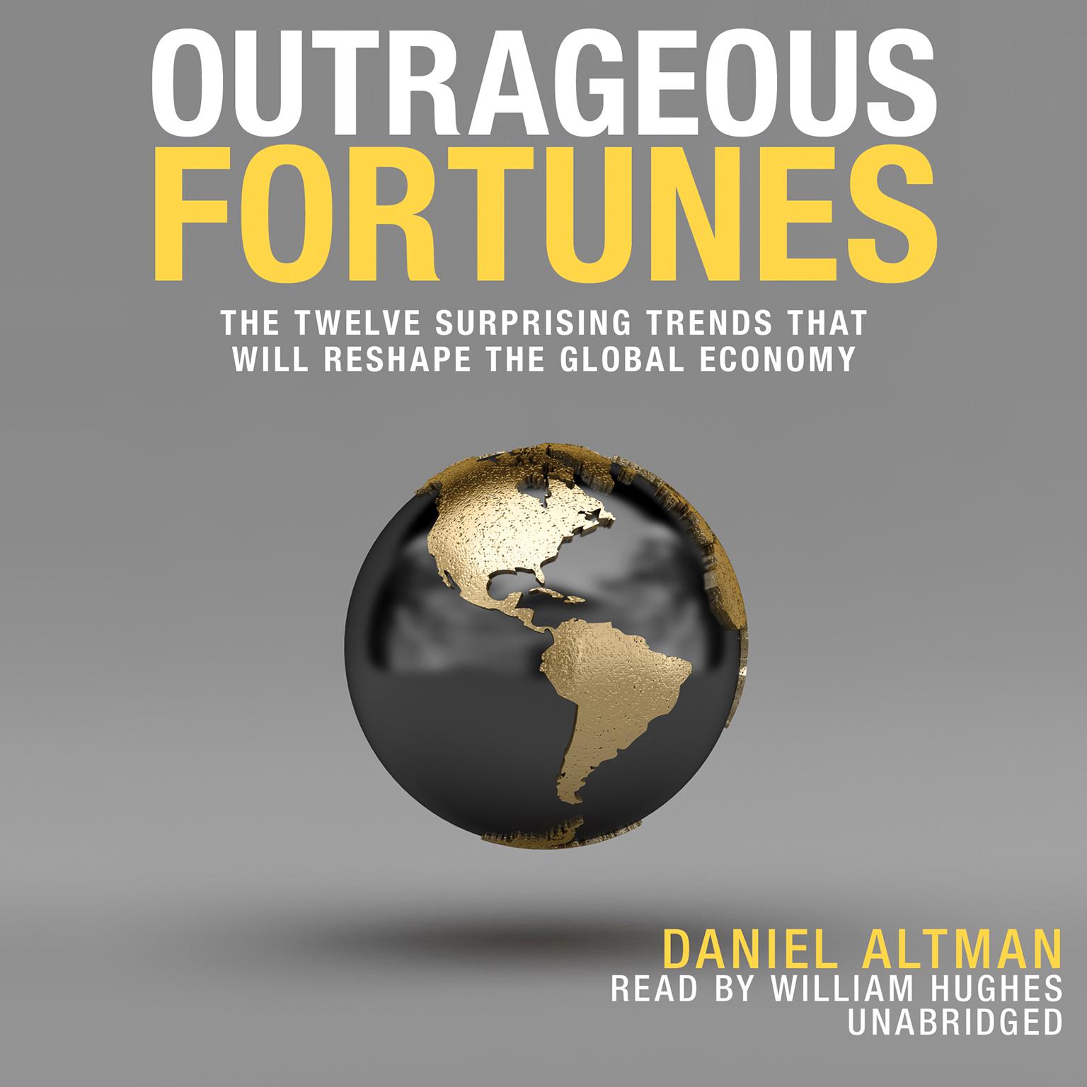 Outrageous Fortunes: The Twelve Surprising Trends That Will Reshape the Global Economy Audiobook, by Daniel Altman