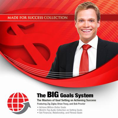 The BIG Goals System: The Masters of Goal Setting on Achieving Success Audiobook, by Made for Success
