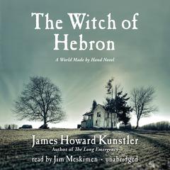The Witch of Hebron: A World Made by Hand Novel Audiobook, by James Howard Kunstler
