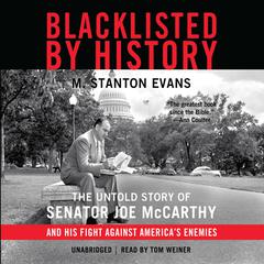 Blacklisted by History: The Untold Story of Senator Joe McCarthy and His Fight against America’s Enemies Audiobook, by M. Stanton Evans