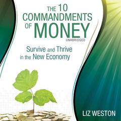 The 10 Commandments of Money: Survive and Thrive in the New Economy Audiobook, by Liz Weston