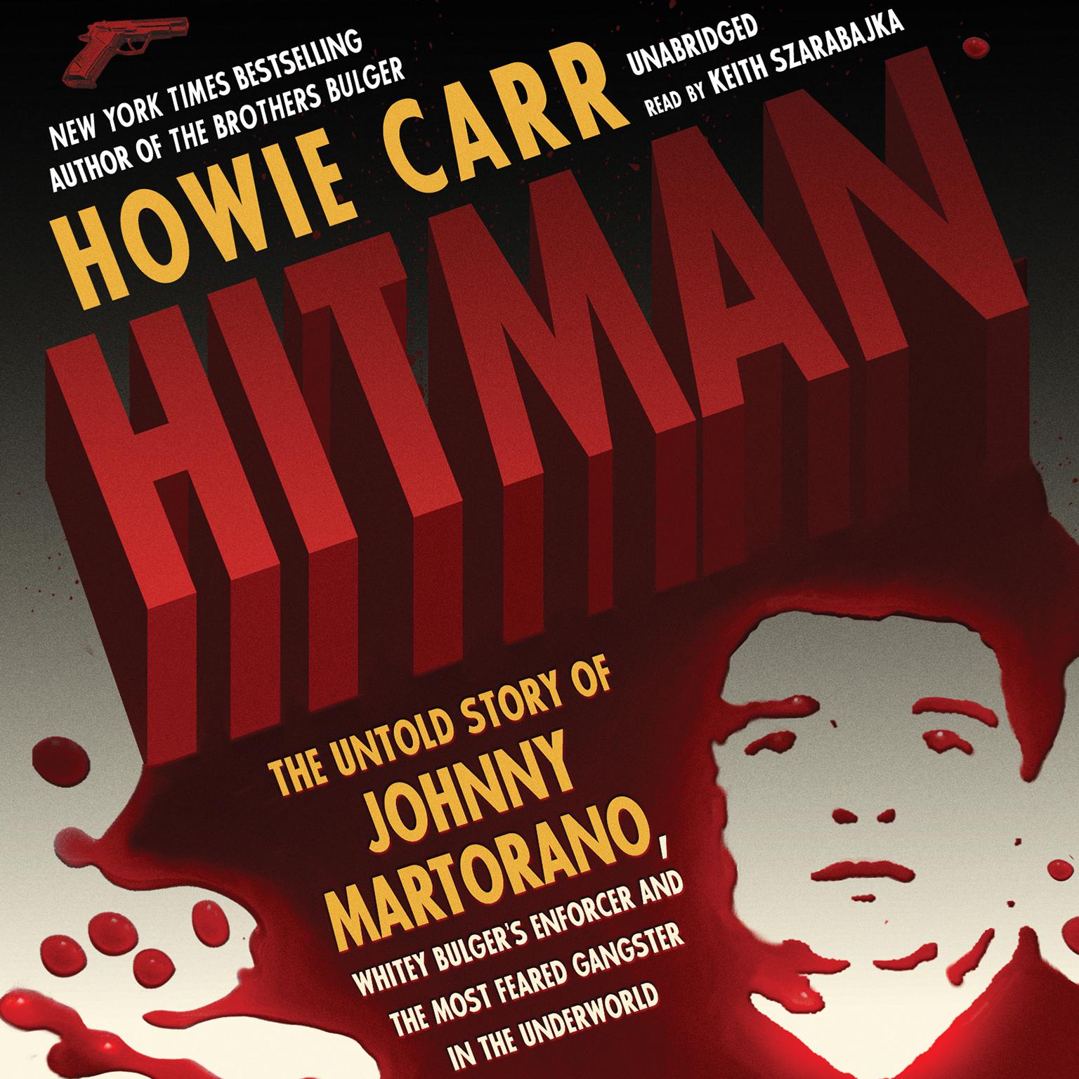 Hitman: The Untold Story of Johnny Martorano, Whitey Bulger’s Enforcer and the Most Feared Gangster in the Underworld Audiobook, by Howie Carr