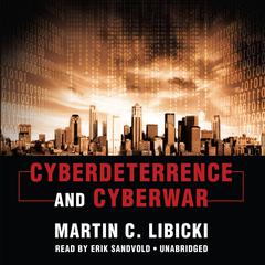 Cyberdeterrence and Cyberwar Audiobook, by Martin C. Libicki