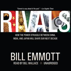 Rivals: How the Power Struggle between China, India, and Japan Will Shape Our Next Decade Audiobook, by Bill Emmott