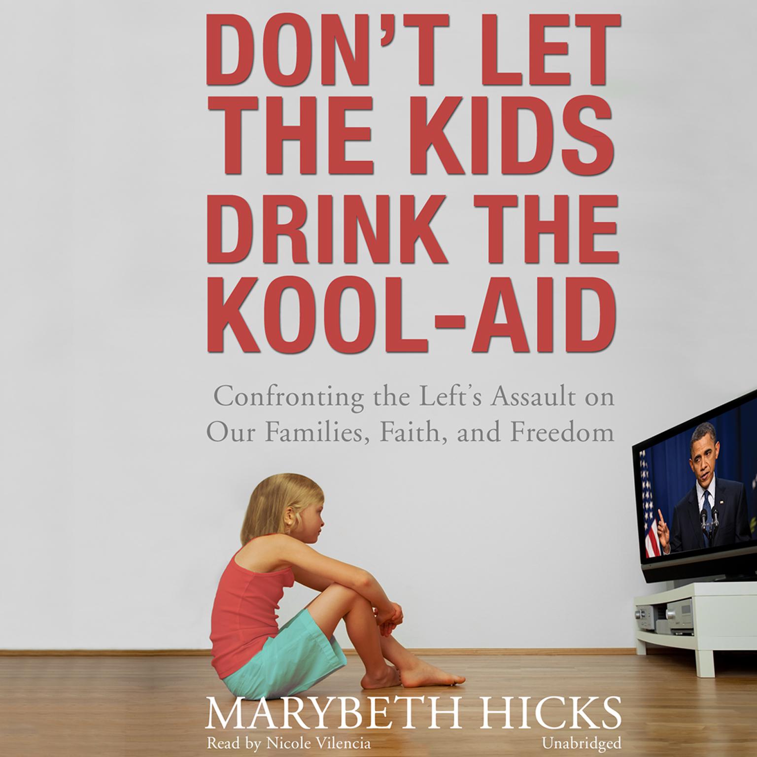 Don’t Let the Kids Drink the Kool-Aid: Confronting the Left’s Assault on Our Families, Faith, and Freedom Audiobook, by Marybeth Hicks