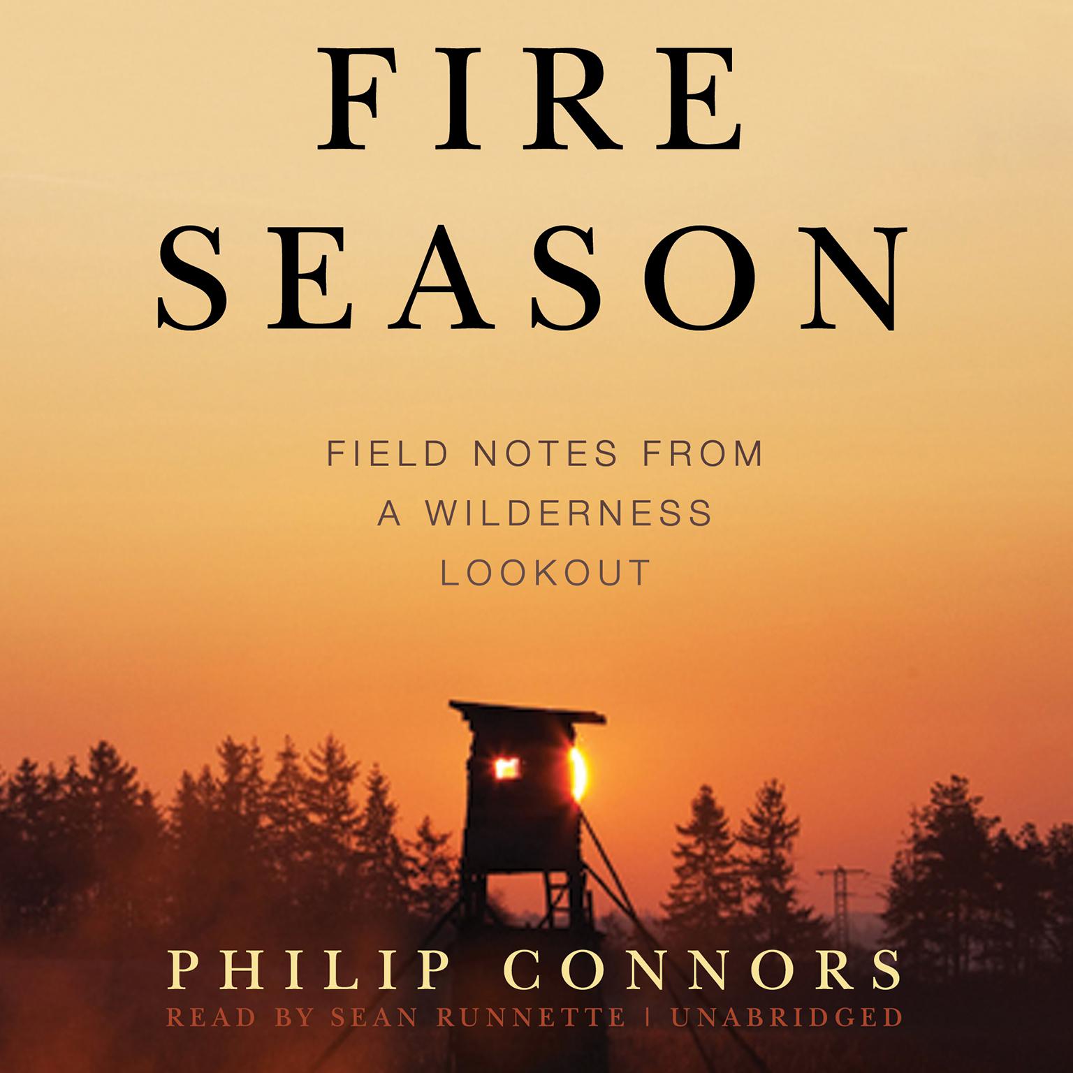 Fire Season: Field Notes from a Wilderness Lookout Audiobook, by Philip Connors