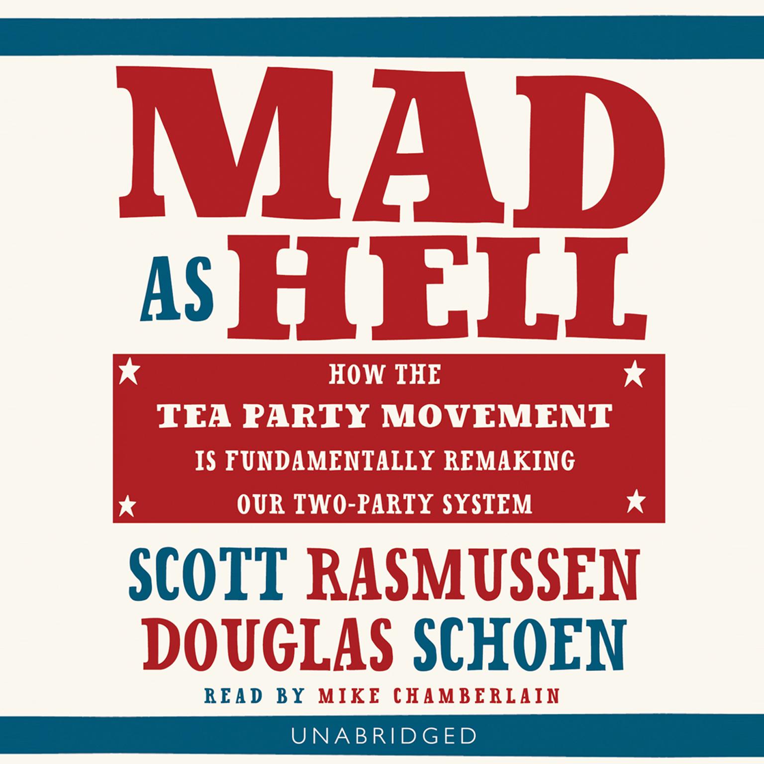 Mad as Hell: How the Tea Party Movement Is Fundamentally Remaking Our Two-Party System Audiobook, by Scott Rasmussen
