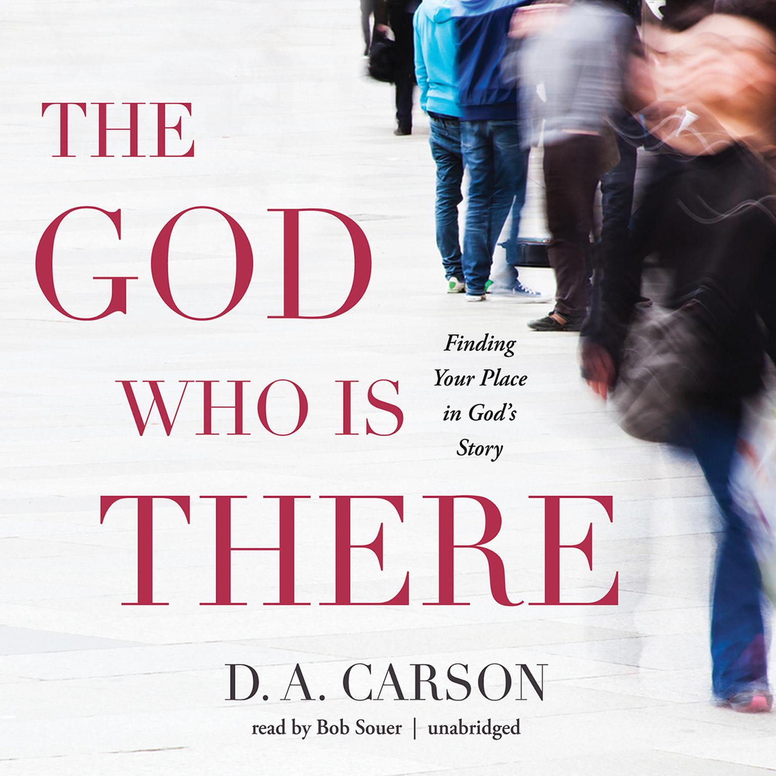 The God Who Is There: Finding Your Place in God’s Story Audiobook, by D. A. Carson