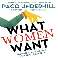 What Women Want: The Global Marketplace Turns Female-Friendly Audiobook, by Paco Underhill