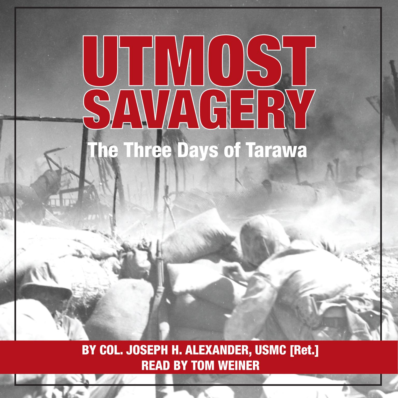 Utmost Savagery: The Three Days of Tarawa Audiobook, by Joseph H. Alexander