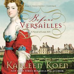 Before Versailles: A Novel of Louis XIV Audiobook, by 