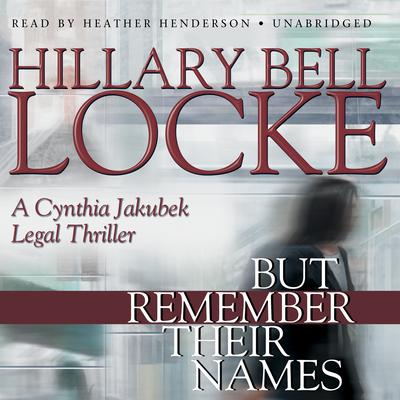 But Remember Their Names: A Cynthia Jakubek Legal Thriller Audiobook, by Hillary Bell Locke