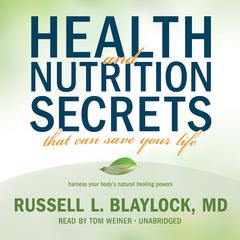 Health and Nutrition Secrets That Can Save Your Life Audiobook, by Russell L. Blaylock