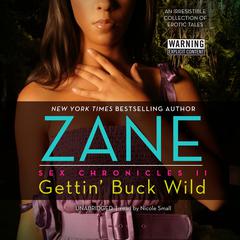 Gettin’ Buck Wild: Sex Chronicles II Audiobook, by Zane