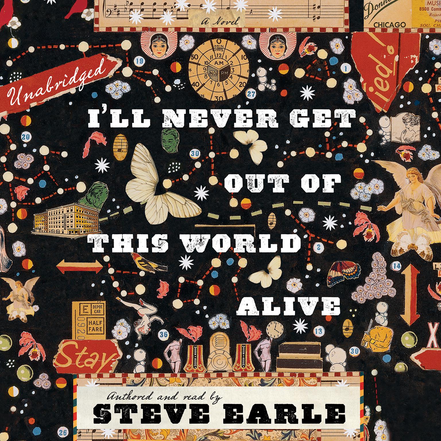 I’ll Never Get Out of This World Alive Audiobook, by Steve Earle
