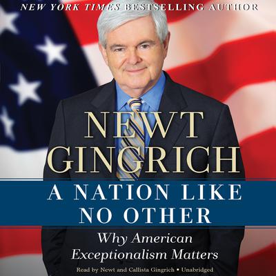 A Nation like No Other: Why American Exceptionalism Matters Audiobook, by Newt Gingrich