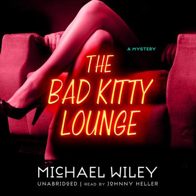 The Bad Kitty Lounge Audiobook, by Michael Wiley