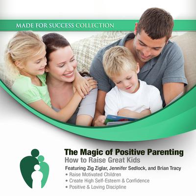 The Magic of Positive Parenting: How to Raise Great Kids Audiobook, by Made for Success