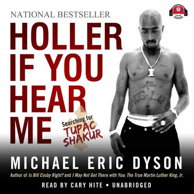 Holler If You Hear Me: Searching for Tupac Shakur Audiobook, by Michael Eric Dyson