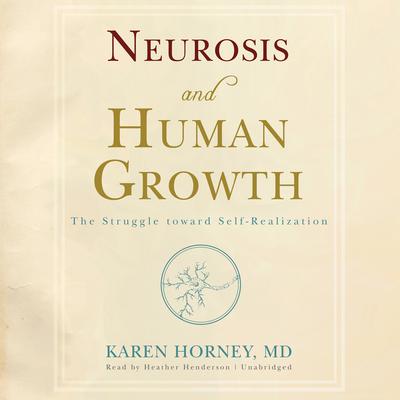 Neurosis and Human Growth: The Struggle toward Self-Realization Audiobook, by Karen Horney
