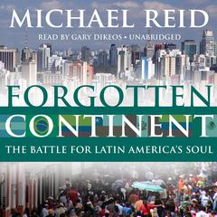 Forgotten Continent: The Battle for Latin America's Soul Audiobook, by Michael Reid