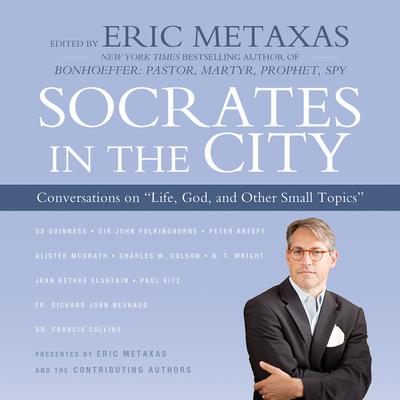 Socrates in the City: Conversations on “Life, God, and Other Small Topics” Audiobook, by Eric Metaxas