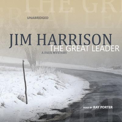 The Great Leader: A Faux Mystery Audiobook, by Jim Harrison