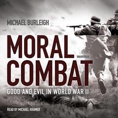 Moral Combat: Good and Evil in World War II Audiobook, by Michael Burleigh