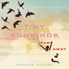 Tiny Sunbirds, Far Away: A Novel Audiobook, by Christie Watson