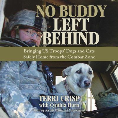 No Buddy Left Behind: Bringing US Troops’ Dogs and Cats Safely Home from the Combat Zone Audiobook, by Terri Crisp