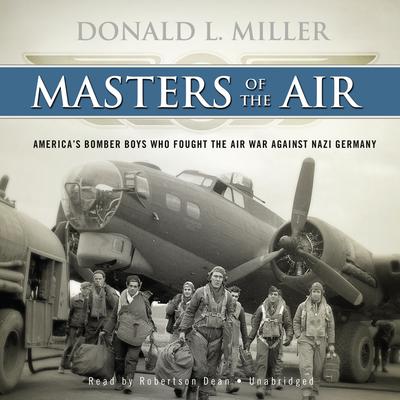 Masters of the Air: America’s Bomber Boys Who Fought the Air War against Nazi Germany Audiobook, by Donald L. Miller