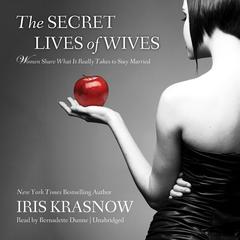 The Secret Lives of Wives: Women Share What It Really Takes to Stay Married Audiobook, by 